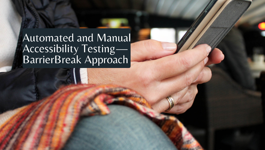 a person holding mobile - automated and manual accessibility testing -BarrierBreak Approach