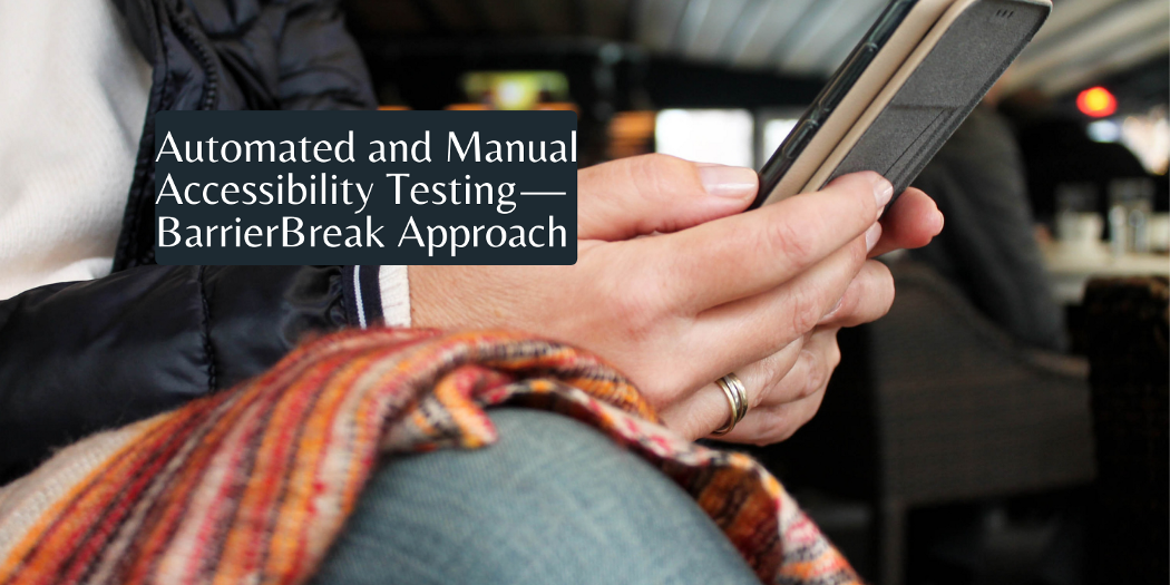 a person holding mobile - automated and manual accessibility testing -BarrierBreak Approach