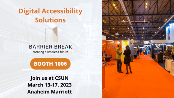 Digital Accessibility Solutions - BarrierBreak booth no 1006, CSUN 2023, March 13-17
