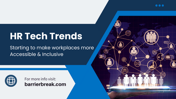 HR Tech Trends - starting to make workplaces more accessible & inclusive. For more info visit www.barrierbreak.com