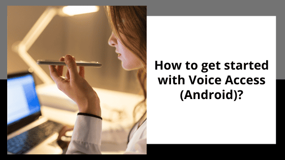How to get started with Voice Access (Android)?