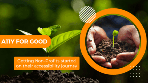 a11y for good - Getting Non-Profits started on their accessibility journey​