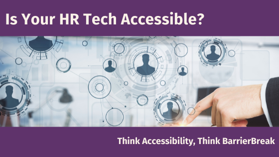 Is your HR Tech Accessible - Think Accessibility, Think BarrierBreak