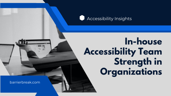 In-house accessibility team strength in organizations